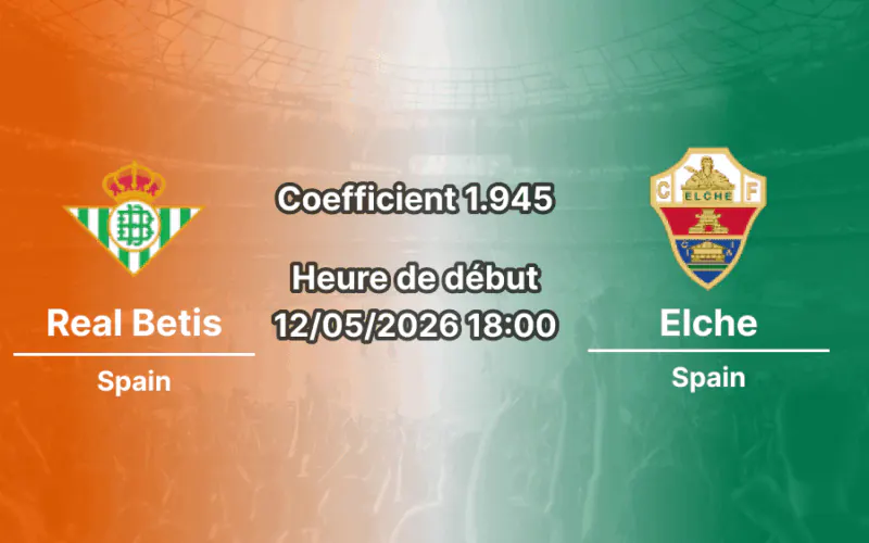 Pronostic Real Betis Elche La Liga journée 36 à l'Estadio Olímpico de La Cartuja 12 mai 2026 — analyse cotes 1xBet Côte d'Ivoire