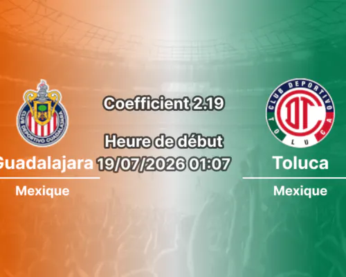 Pronostic Guadalajara Deportivo Toluca – Estadio Akron Zapopan, Liga MX Apertura 2026 Journée 1 19 juillet 2026