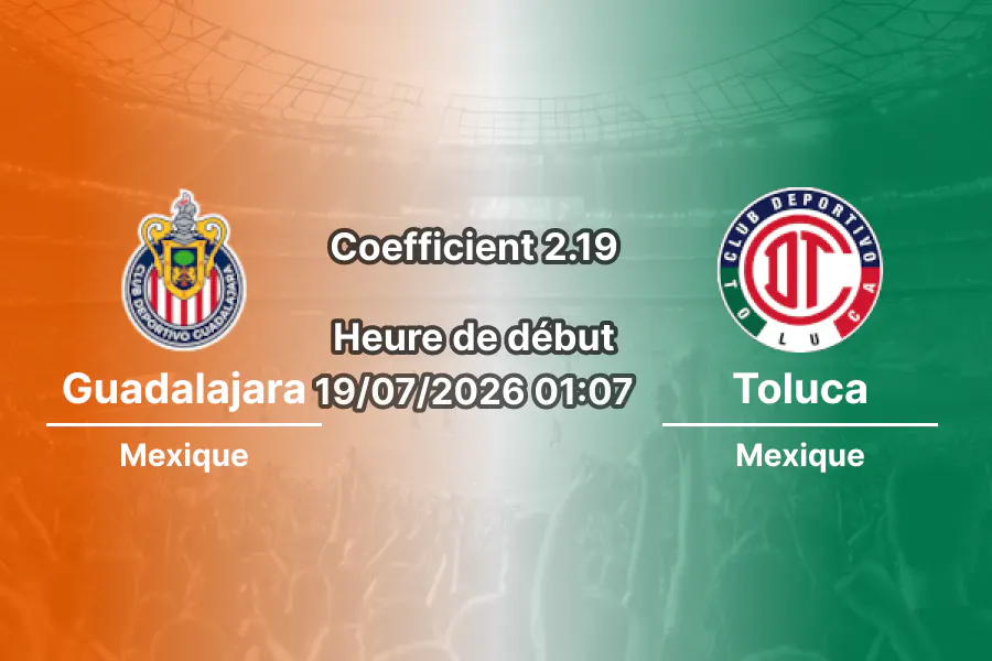 Pronostic Guadalajara Deportivo Toluca – Estadio Akron Zapopan, Liga MX Apertura 2026 Journée 1 19 juillet 2026